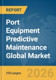 Port Equipment Predictive Maintenance Global Market Report 2026- Product Image