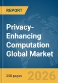 Privacy-Enhancing Computation Global Market Report 2026- Product Image