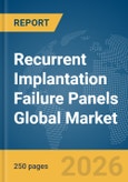 Recurrent Implantation Failure Panels Global Market Report 2026- Product Image