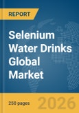 Selenium Water Drinks Global Market Report 2026- Product Image