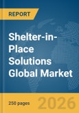 Shelter-in-Place Solutions Global Market Report 2026- Product Image