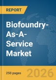 Biofoundry-As-A-Service Market Global Report 2026- Product Image