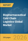 Biopharmaceutical Cold Chain Logistics Global Market Report 2026- Product Image
