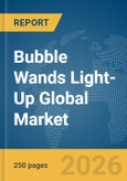 Bubble Wands Light-Up Global Market Report 2026- Product Image