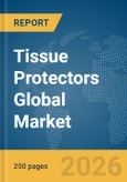 Tissue Protectors Global Market Report 2026- Product Image