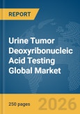 Urine Tumor Deoxyribonucleic Acid (DNA) Testing Global Market Report 2026- Product Image