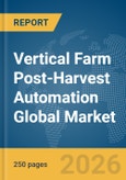 Vertical Farm Post-Harvest Automation Global Market Report 2026- Product Image