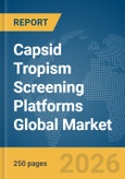 Capsid Tropism Screening Platforms Global Market Report 2026- Product Image