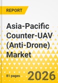 Asia-Pacific Counter-UAV (Anti-Drone) Market: Focus on End User, Technology Type, and Country - Analysis and Forecast, 2025-2035- Product Image