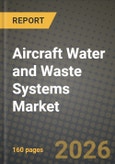 Aircraft Water and Waste Systems Market Outlook 2026-2034: Market Share and Growth Analysis by System Type (Potable Water Systems, Vacuum Waste Systems, Grey-Water Reuse Units, Disinfection Modules (UV/Ozone)), Aircraft Type, Fit Stage, End User- Product Image