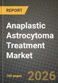 Anaplastic Astrocytoma Treatment Market Outlook 2026-2034: Market Share and Growth Analysis by Treatment Type (Surgery, Radiation Therapy, Chemotherapy, Targeted Therapy, Immunotherapy, Tumor Treating Fields (TTFields)), Line of Therapy, Age Group, End User- Product Image