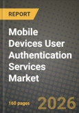 Mobile Devices User Authentication Services Market Outlook 2026-2034: Market Share and Growth Analysis by Authentication Type, Deployment Mode, Authentication Channel, Enterprise Size- Product Image