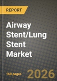 Airway Stent/Lung Stent Market Outlook 2026-2034: Market Share and Growth Analysis by Product (Self-Expandable Stents, Balloon-Expandable Stents, Non-Expandable / Customized 3D-Printed Stents), Material, Type, Indication- Product Image