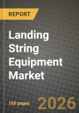 Landing String Equipment Market Outlook 2026-2034: Market Share and Growth Analysis by Application (Shallow, Deepwater, Ultra-Deepwater), End-user- Product Image