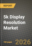 5k Display Resolution Market Outlook 2026-2034: Market Share and Growth Analysis by Product Type (Monitors, Televisions, Cameras and Digital Cinema, Laptops and Tablets, Smartphones, Projectors and Others), Panel Technology, Native Resolution, End-User- Product Image