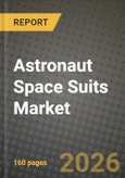 Astronaut Space Suits Market Outlook 2026-2034: Market Share and Growth Analysis by Suit Type (IVA Suits, EVA Suits, Planetary Surface Suits (xEMU / AxEMU)), End User, Material Technology, Life Support Architecture- Product Image