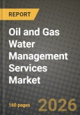Oil and Gas Water Management Services Market Outlook 2026-2034: Market Share and Growth Analysis by Water Source (Produced Water, Flowback Water, Seawater, Brackish/Make-Up Water, Others), Treatment Technology, Service Type, Location- Product Image