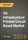 5G Infrastructure Printed Circuit Board Market Outlook 2026-2034: Market Share and Growth Analysis by PCB Type, Substrate Material- Product Image
