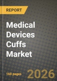 Medical Devices Cuffs Market Outlook 2026-2034: Market Share and Growth Analysis by Product Type (Blood Pressure Cuffs, Cuffed Endotracheal Tubes, Tracheostomy Tubes, Other Specialty Cuffs), Usability, End User- Product Image
