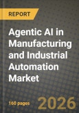 Agentic AI in Manufacturing and Industrial Automation Market Outlook 2026-2034: Market Share and Growth Analysis by Application, Deployment Mode, Manufacturing Vertical, Component- Product Image