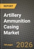 Artillery Ammunition Casing Market Outlook 2026-2034: Market Share and Growth Analysis- Product Image