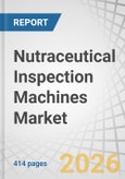 Nutraceutical Inspection Machines Market by Component, Formulation, Packaging, Automation - Global Forecast to 2031- Product Image