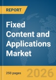 Fixed Content and Applications Market Report 2026- Product Image