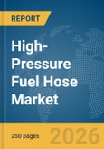 High-Pressure Fuel Hose Market Report 2026- Product Image