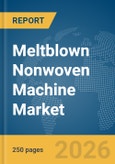 Meltblown Nonwoven Machine Market Report 2026- Product Image