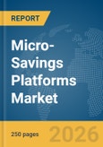 Micro-Savings Platforms Market Report 2026- Product Image