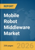 Mobile Robot Middleware Market Report 2026- Product Image