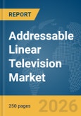 Addressable Linear Television (TV) Market Report 2026- Product Image