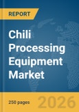 Chili Processing Equipment Market Report 2026- Product Image