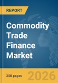 Commodity Trade Finance Market Report 2026- Product Image
