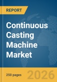 Continuous Casting Machine Market Report 2026- Product Image