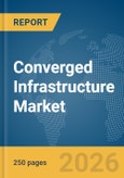 Converged Infrastructure Market Report 2026- Product Image