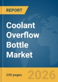 Coolant Overflow Bottle Market Report 2026- Product Image