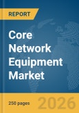 Core Network Equipment Market Report 2026- Product Image