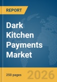 Dark Kitchen Payments Market Report 2026- Product Image
