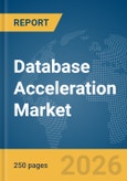 Database Acceleration Market Report 2026- Product Image