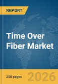 Time Over Fiber Market Report 2026- Product Image