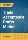 Trade Acceptance Drafts Market Report 2026- Product Image