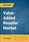 Value-Added Reseller (VAR) Market Report 2026- Product Image
