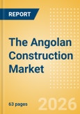 The Angolan Construction Market Size, Trends, and Forecasts by Sector - Commercial, Industrial, Infrastructure, Energy and Utilities, Institutional and Residential Market Analysis to 2030 (H1 2026)- Product Image