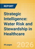 Strategic Intelligence: Water Risk and Stewardship in Healthcare- Product Image