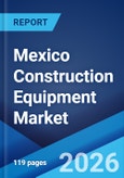 Mexico Construction Equipment Market Report by Solution Type, Equipment Type, Type, Application, Industry, and Region 2026-2034- Product Image