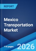 Mexico Transportation Market Report by Mode of Transportation, End User, and Region 2026-2034- Product Image