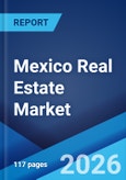 Mexico Real Estate Market Report by Property, Business, Mode, and Region 2026-2034- Product Image