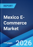 Mexico E-Commerce Market Report by Type, Transaction, and Region 2026-2034- Product Image