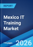 Mexico IT Training Market Report by Application, End User, and Region 2026-2034- Product Image